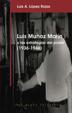 Luis Muñoz Marín: Las estrategias del poder